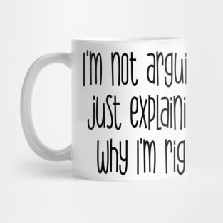 I'm not arguing just explaining why I'm right Mug